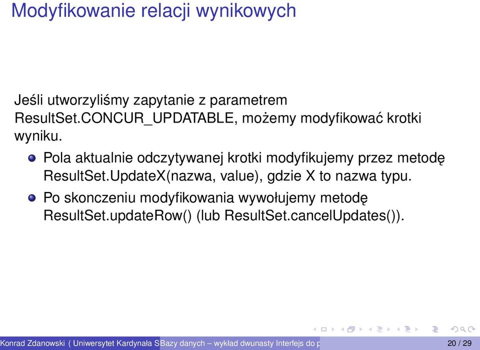 Pola aktualnie odczytywanej krotki modyfikujemy przez metodę ResultSet.