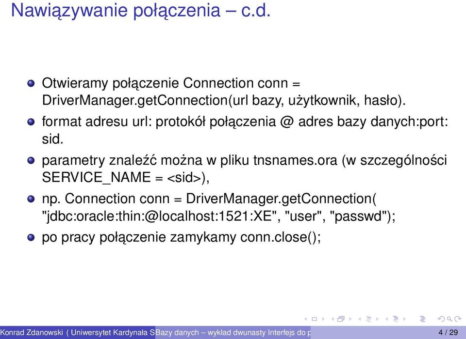 format adresu url: protokół połaczenia @ adres bazy danych:port: sid. parametry znaleźć można w pliku tnsnames.