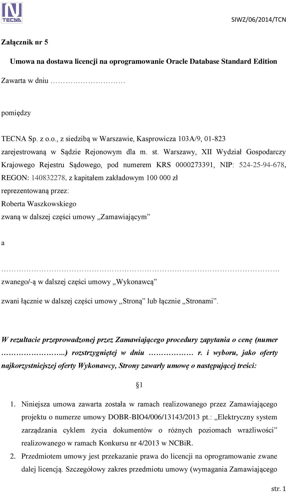 Waszkowskiego zwaną w dalszej części umowy Zamawiającym a zwanego/-ą w dalszej części umowy Wykonawcą zwani łącznie w dalszej części umowy Stroną lub łącznie Stronami.