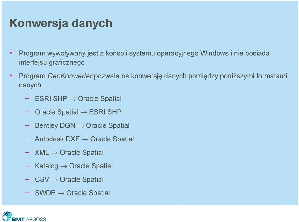 formatami danych: ESRI SHP Oracle Spatial Oracle Spatial ESRI SHP Bentley DGN Oracle Spatial