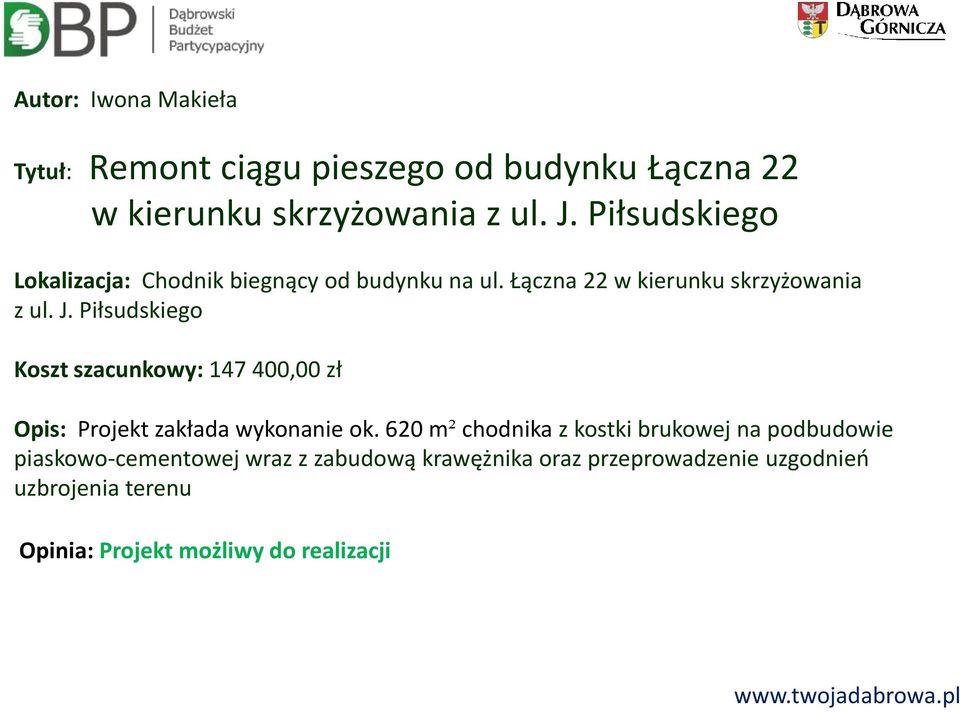 Piłsudskiego Koszt szacunkowy: 147 400,00 zł Opis: Projekt zakłada wykonanie ok.