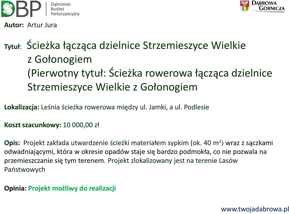 Podlesie Koszt szacunkowy: 10 000,00 zł Opis: Projekt zakłada utwardzenie ścieżki materiałem sypkim (ok.