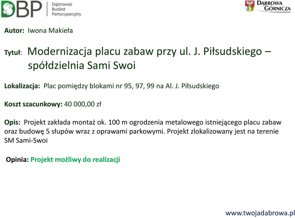 Piłsudskiego Koszt szacunkowy: 40 000,00 zł Opis: Projekt zakłada montaż ok.