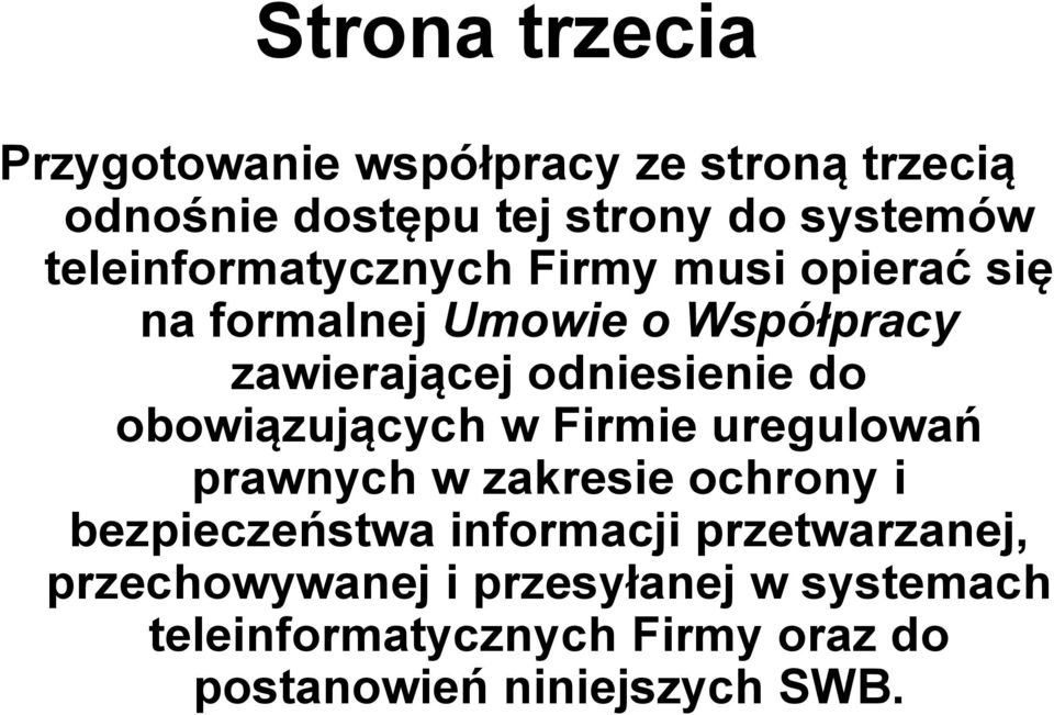 do obowiązujących w Firmie uregulowań prawnych w zakresie ochrony i bezpieczeństwa informacji