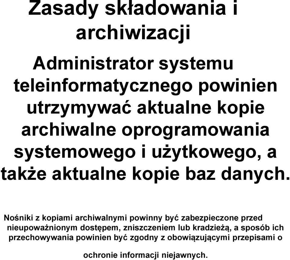 Nośniki z kopiami archiwalnymi powinny być zabezpieczone przed nieupoważnionym dostępem, zniszczeniem lub