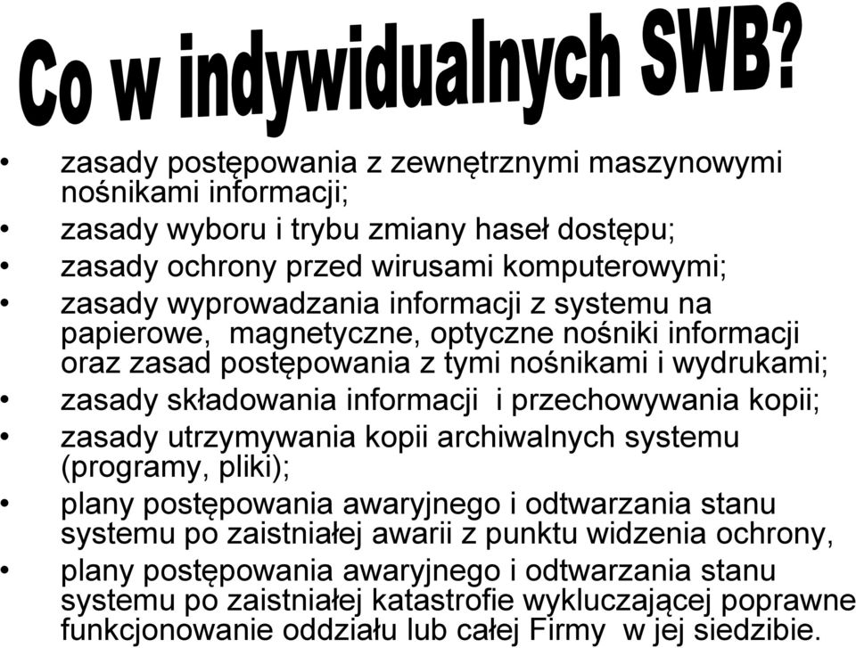 i przechowywania kopii; zasady utrzymywania kopii archiwalnych systemu (programy, pliki); plany postępowania awaryjnego i odtwarzania stanu systemu po zaistniałej awarii z