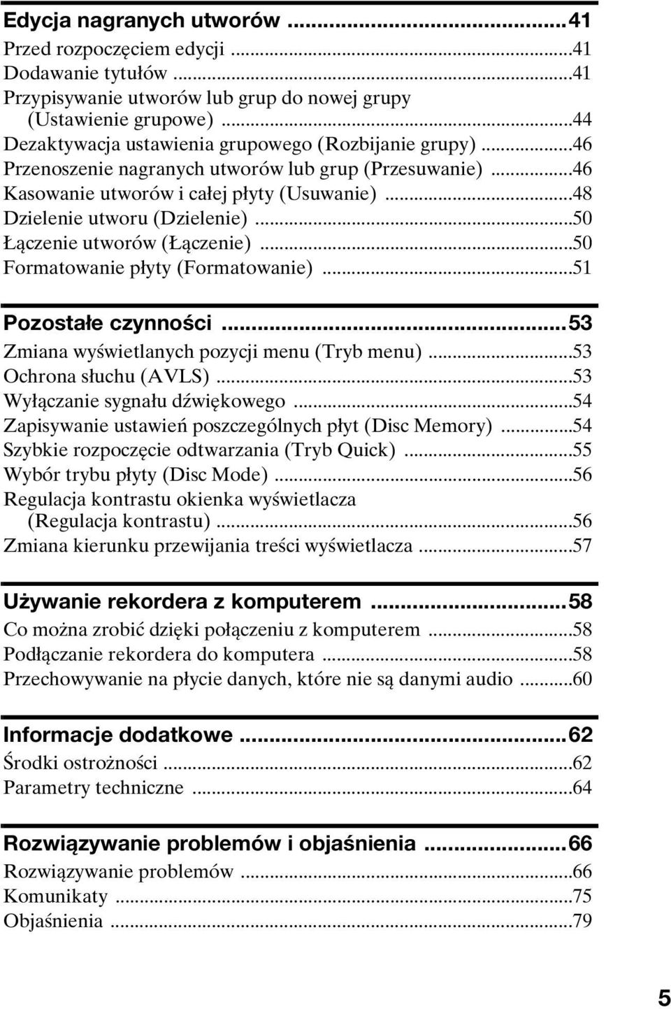..50 Łączenie utworów (Łączenie)...50 Formatowanie płyty (Formatowanie)...51 Pozostałe czynności...53 Zmiana wyświetlanych pozycji menu (Tryb menu)...53 Ochrona słuchu (AVLS).