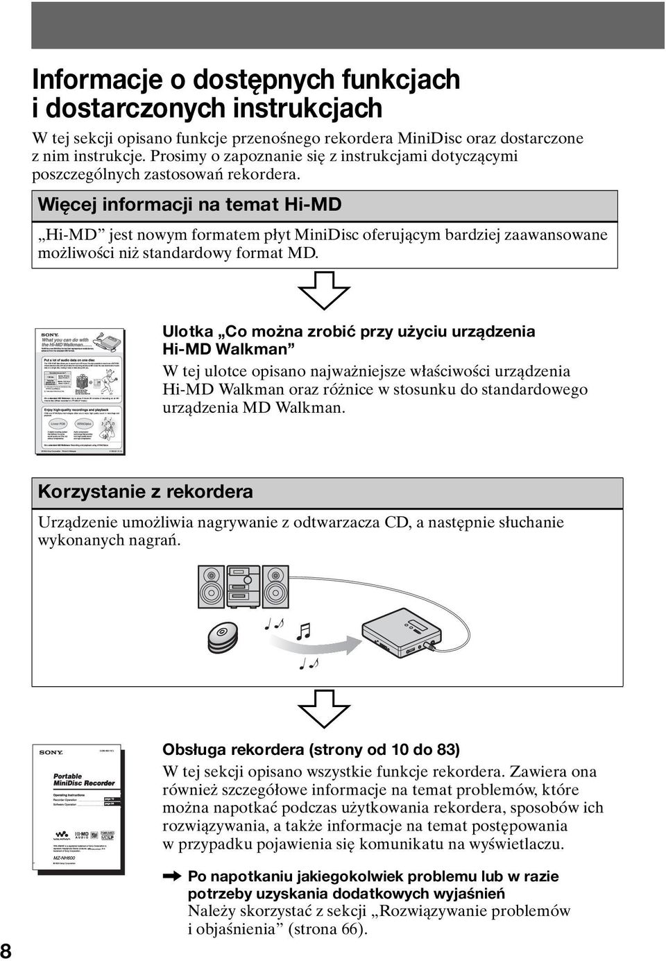 Więcej informacji na temat Hi-MD Hi-MD jest nowym formatem płyt MiniDisc oferującym bardziej zaawansowane możliwości niż standardowy format MD.