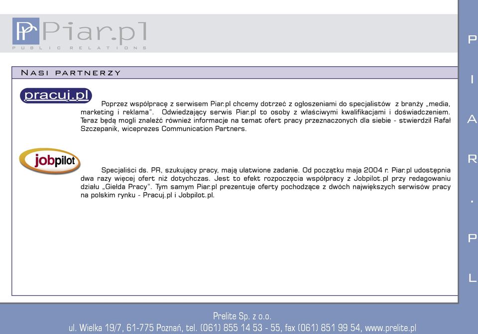 ds, szukujący pracy, mają ułatwione zadanie Od początku maja 2004 r iarpl udostępnia dwa razy więcej ofert niż dotychczas Jest to efekt rozpoczęcia współpracy z Jobpilotpl przy redagowaniu działu