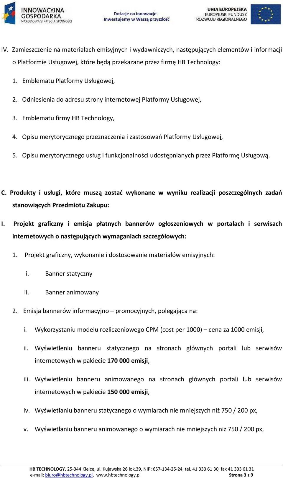 Opisu merytorycznego przeznaczenia i zastosowań Platformy Usługowej, 5. Opisu merytorycznego usług i funkcjonalności udostępnianych przez Platformę Usługową. C.