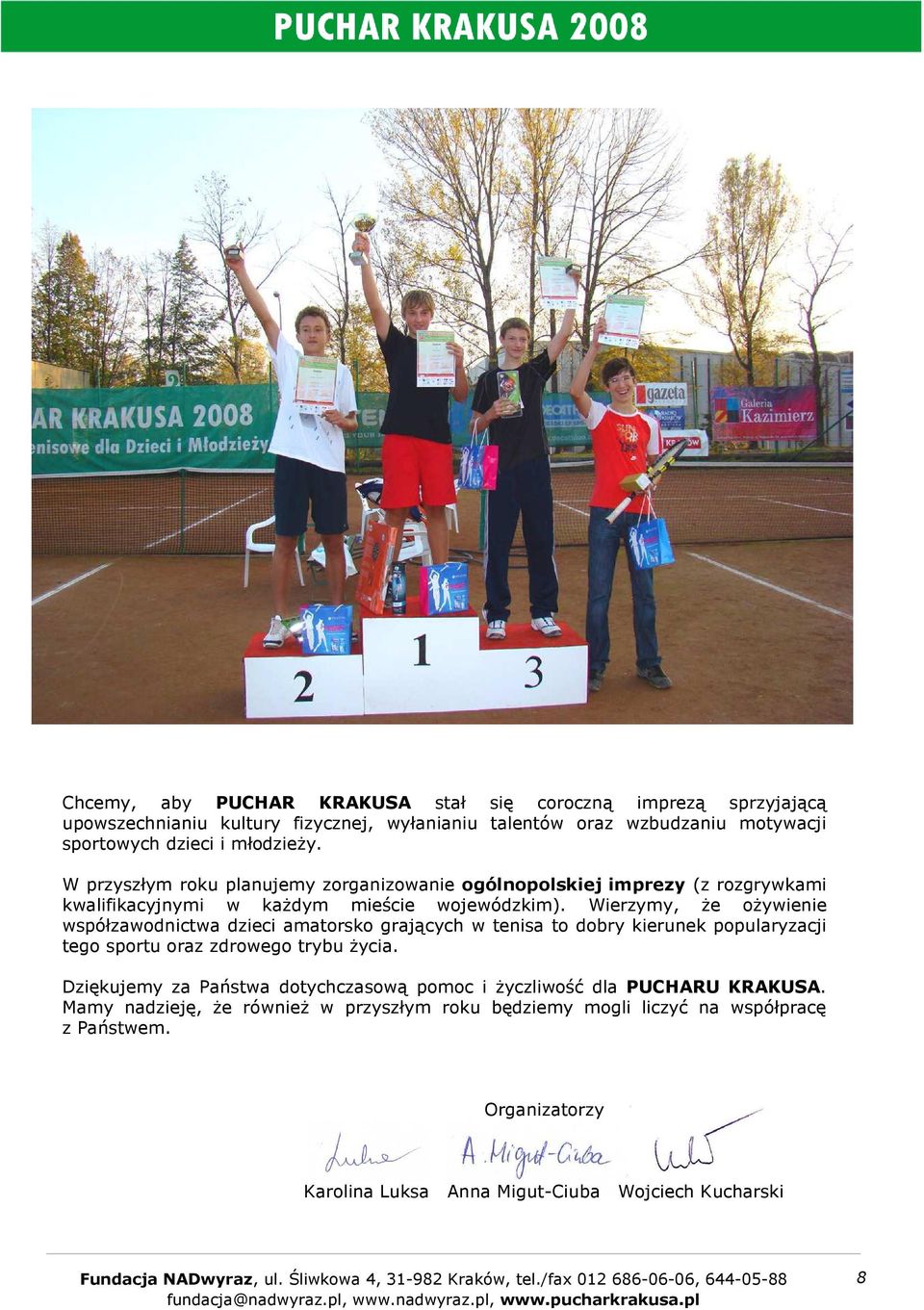 Wierzymy, Ŝe oŝywienie współzawodnictwa dzieci amatorsko grających w tenisa to dobry kierunek popularyzacji tego sportu oraz zdrowego trybu Ŝycia.