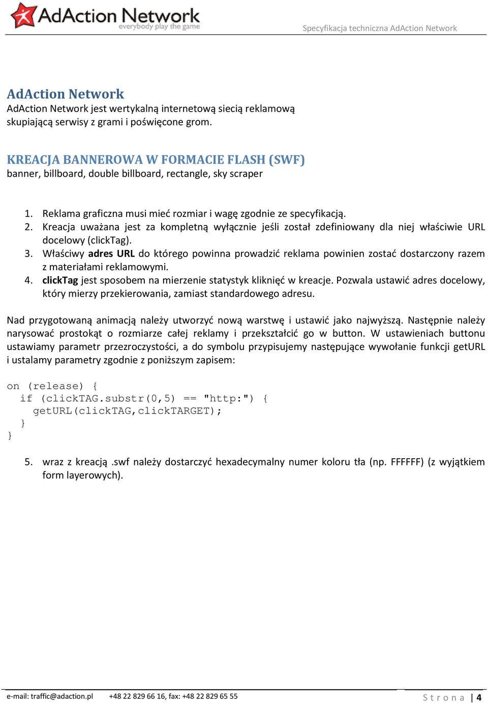 Kreacja uważana jest za kompletną wyłącznie jeśli został zdefiniowany dla niej właściwie URL docelowy (clicktag). 3.