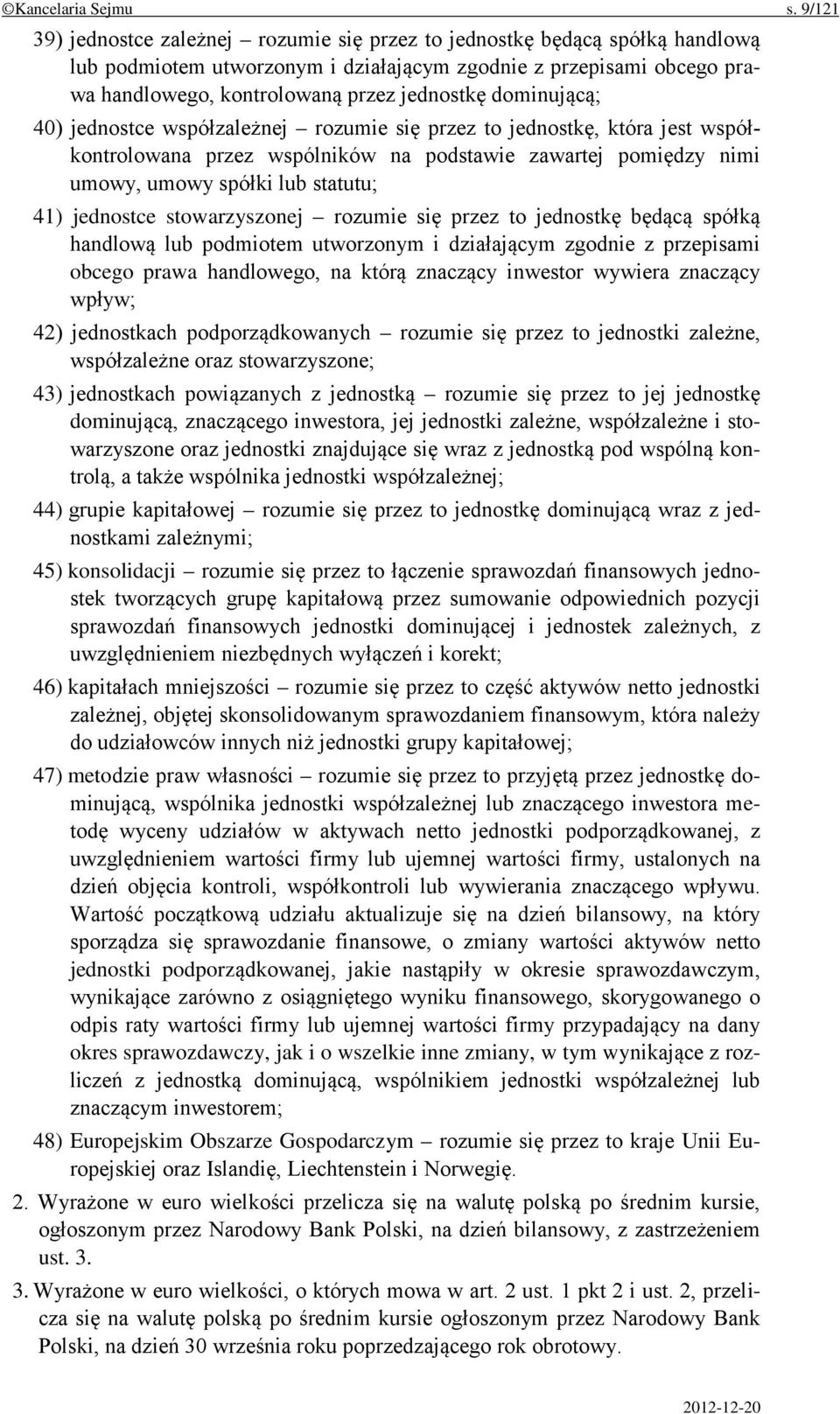 dominującą; 40) jednostce współzależnej rozumie się przez to jednostkę, która jest współkontrolowana przez wspólników na podstawie zawartej pomiędzy nimi umowy, umowy spółki lub statutu; 41)