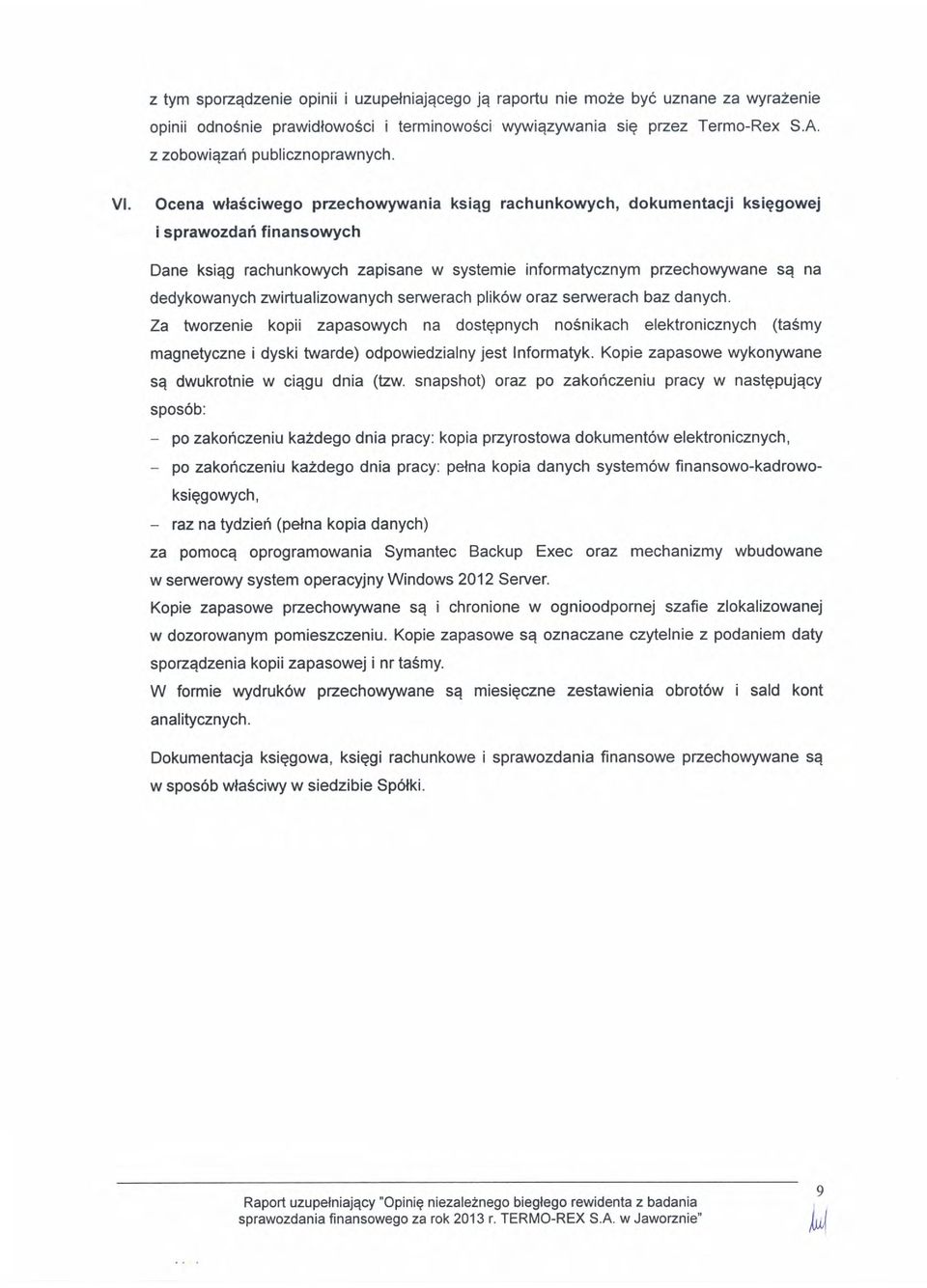 serwerach plik6w raz seruerach baz danych. Za twzenie kpii zapaswych na dstepnych nsnikach elektrnicznych (tasmy magnetyczne i dyski twarde) dpwiedzialny jest lnfrmatyk.