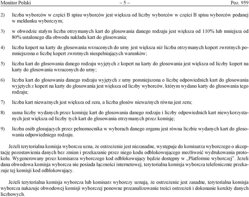 danego rodzaju jest większa od 110% lub mniejsza od 80% ustalonego dla obwodu nakładu kart do głosowania; 4) liczba kopert na karty do głosowania wrzuconych do urny jest większa niż liczba