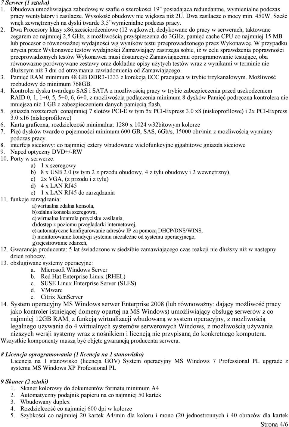 Dwa Procesory klasy x86,sześciordzeniowe (12 wątkowe), dedykowane do pracy w serwerach, taktowane zegarem co najmniej 2,5 GHz, z możliwością przyśpieszenia do 3GHz, pamięć cache CPU co najmniej 15 MB