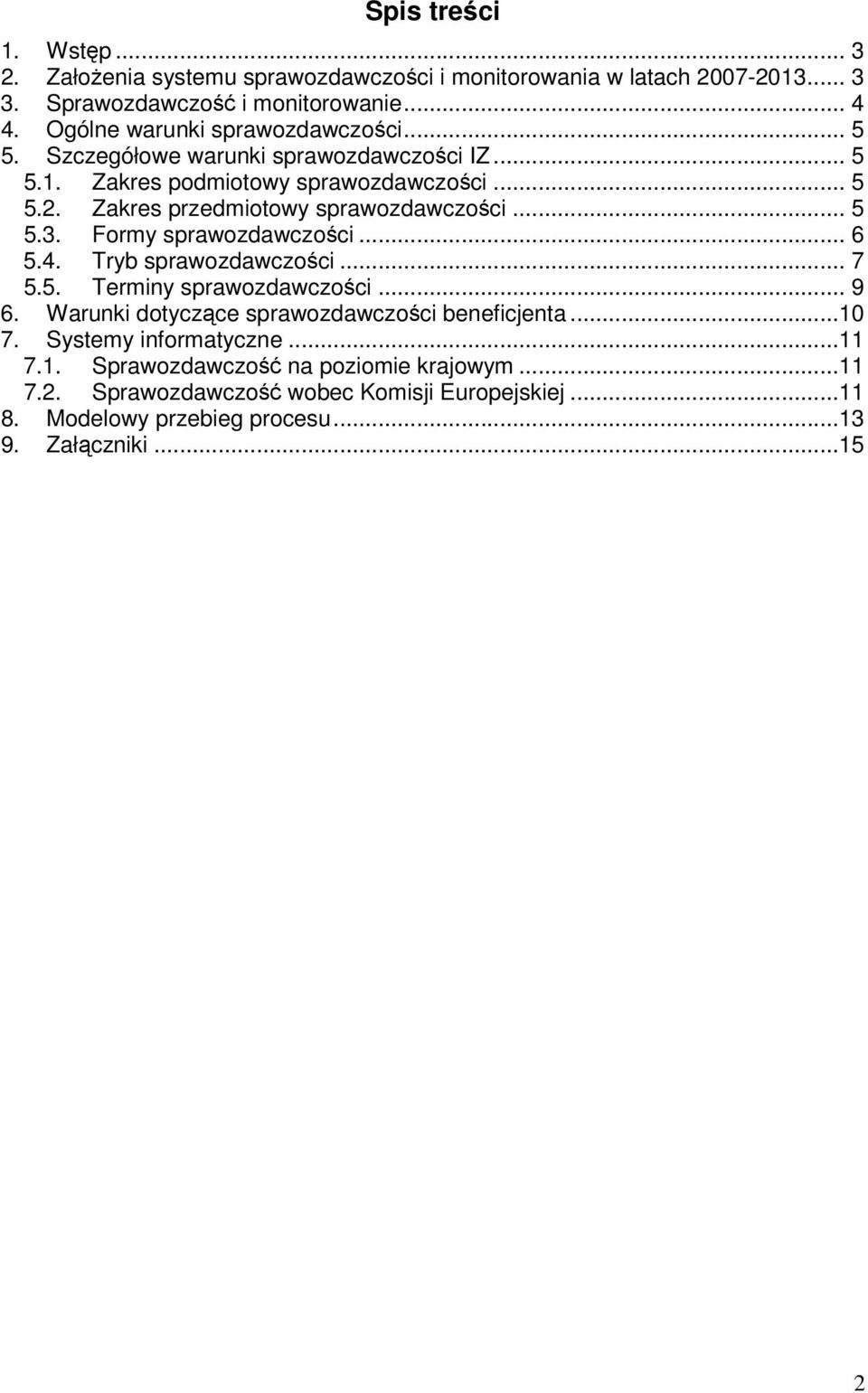 Zakres przedmiotowy sprawozdawczości... 5 5.3. Formy sprawozdawczości... 6 5.4. Tryb sprawozdawczości... 7 5.5. Terminy sprawozdawczości... 9 6.