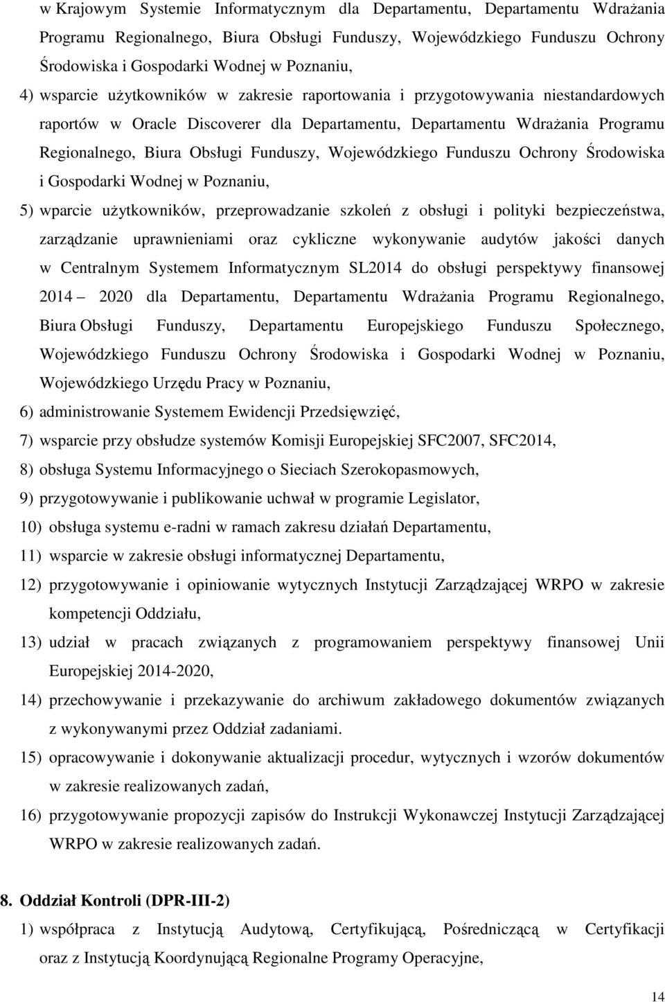 Wojewódzkiego Funduszu Ochrony Środowiska i Gospodarki Wodnej w Poznaniu, 5) wparcie użytkowników, przeprowadzanie szkoleń z obsługi i polityki bezpieczeństwa, zarządzanie uprawnieniami oraz