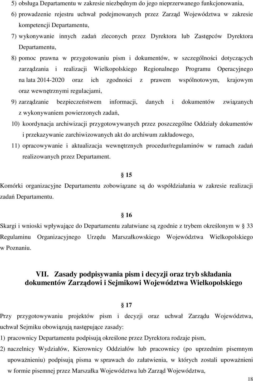 Wielkopolskiego Regionalnego Programu Operacyjnego na lata 2014-2020 oraz ich zgodności z prawem wspólnotowym, krajowym oraz wewnętrznymi regulacjami, 9) zarządzanie bezpieczeństwem informacji,