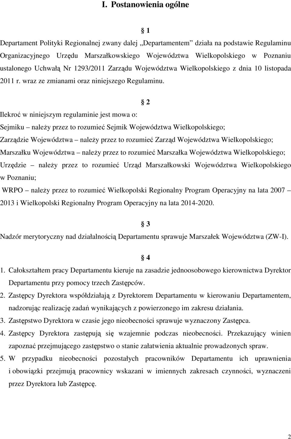 2 Ilekroć w niniejszym regulaminie jest mowa o: Sejmiku należy przez to rozumieć Sejmik Województwa Wielkopolskiego; Zarządzie Województwa należy przez to rozumieć Zarząd Województwa Wielkopolskiego;