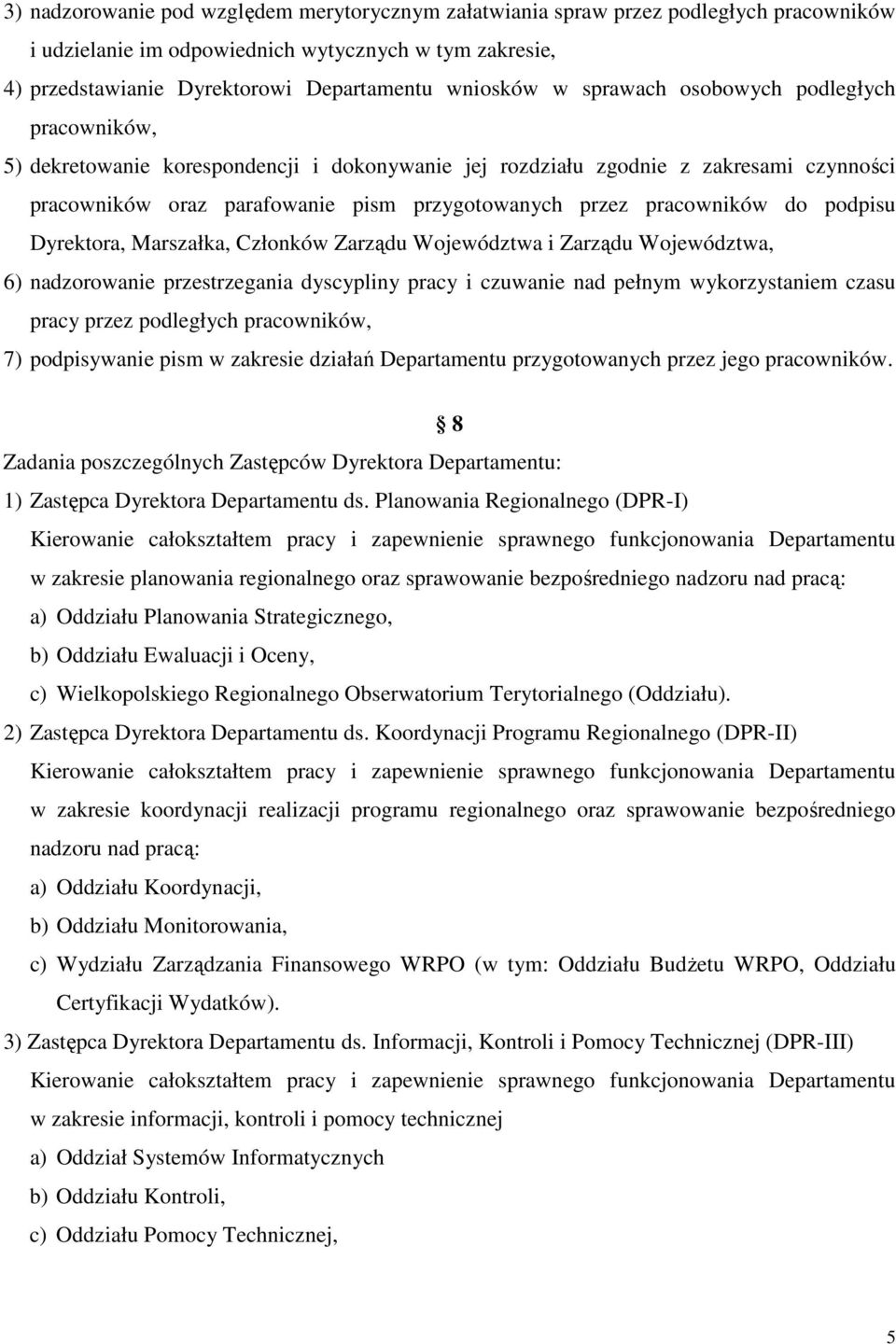 do podpisu Dyrektora, Marszałka, Członków Zarządu Województwa i Zarządu Województwa, 6) nadzorowanie przestrzegania dyscypliny pracy i czuwanie nad pełnym wykorzystaniem czasu pracy przez podległych