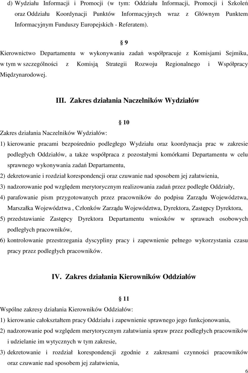 Zakres działania Naczelników Wydziałów 10 Zakres działania Naczelników Wydziałów: 1) kierowanie pracami bezpośrednio podległego Wydziału oraz koordynacja prac w zakresie podległych Oddziałów, a także