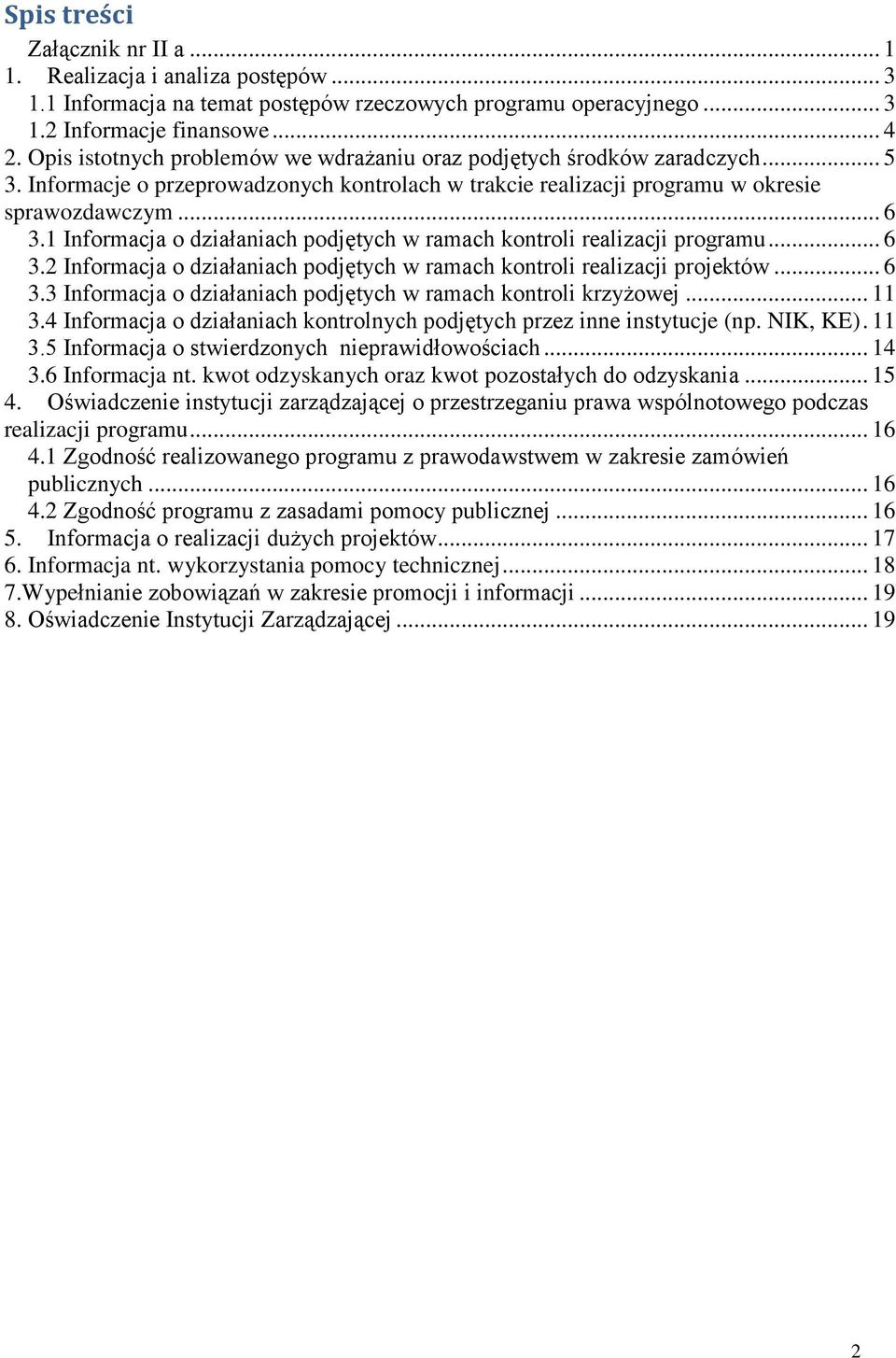 1 Informacja o działaniach podjętych w ramach kontroli realizacji programu... 6 3.2 Informacja o działaniach podjętych w ramach kontroli realizacji projektów... 6 3.3 Informacja o działaniach podjętych w ramach kontroli krzyżowej.