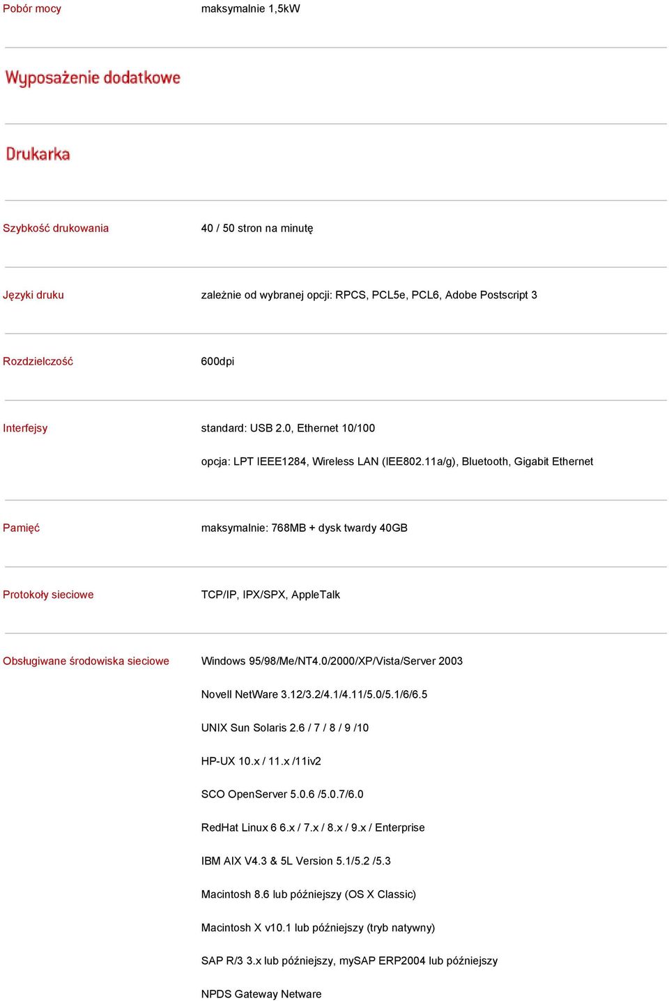 11a/g), Bluetooth, Gigabit Ethernet Pamięć maksymalnie: 768MB + dysk twardy 40GB Protokoły sieciowe TCP/IP, IPX/SPX, AppleTalk Obsługiwane środowiska sieciowe Windows 95/98/Me/NT4.