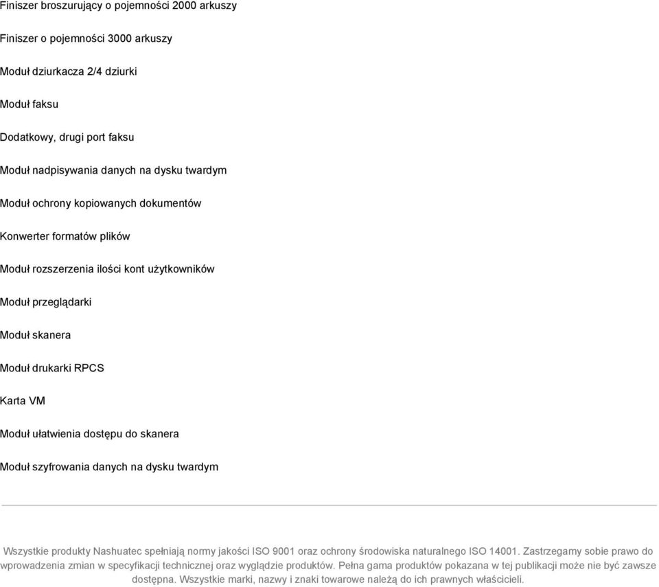 skanera Moduł szyfrowania danych na dysku twardym Wszystkie produkty Nashuatec spełniają normy jakości ISO 9001 oraz ochrony środowiska naturalnego ISO 14001.