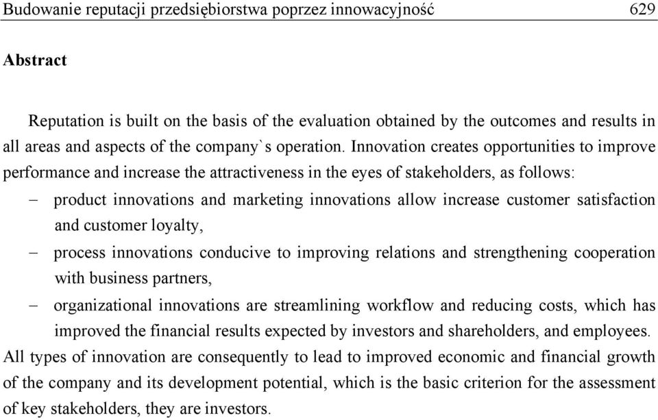 Innovation creates opportunities to improve performance and increase the attractiveness in the eyes of stakeholders, as follows: product innovations and marketing innovations allow increase customer