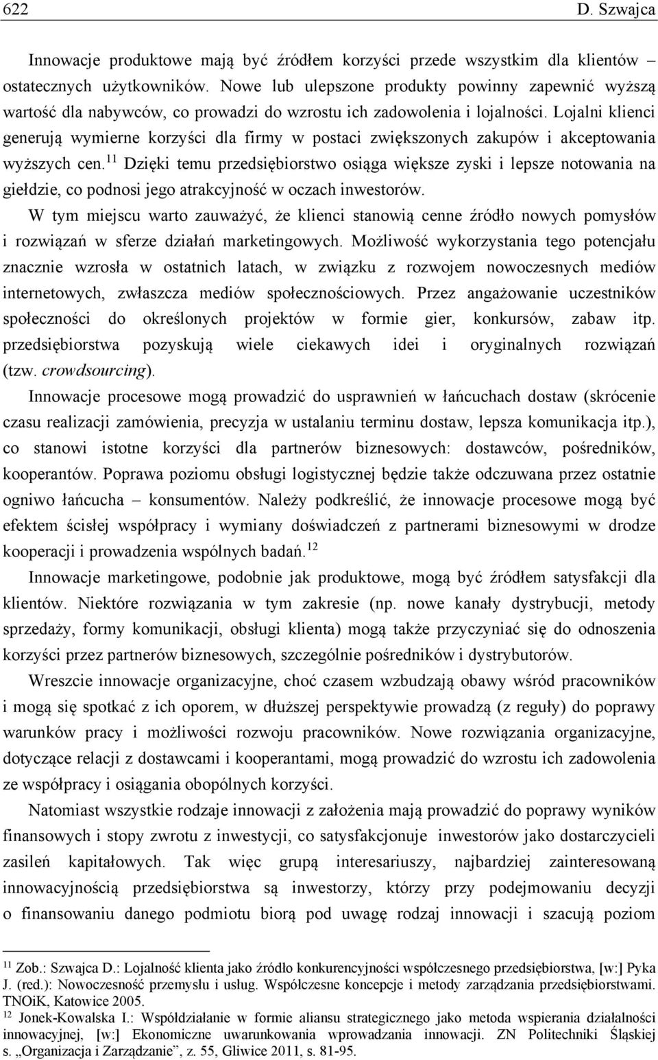 Lojalni klienci generują wymierne korzyści dla firmy w postaci zwiększonych zakupów i akceptowania wyższych cen.