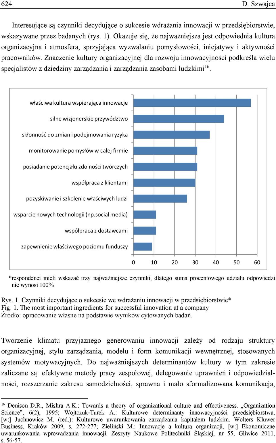 Znaczenie kultury organizacyjnej dla rozwoju innowacyjności podkreśla wielu specjalistów z dziedziny zarządzania i zarządzania zasobami ludzkimi 16.