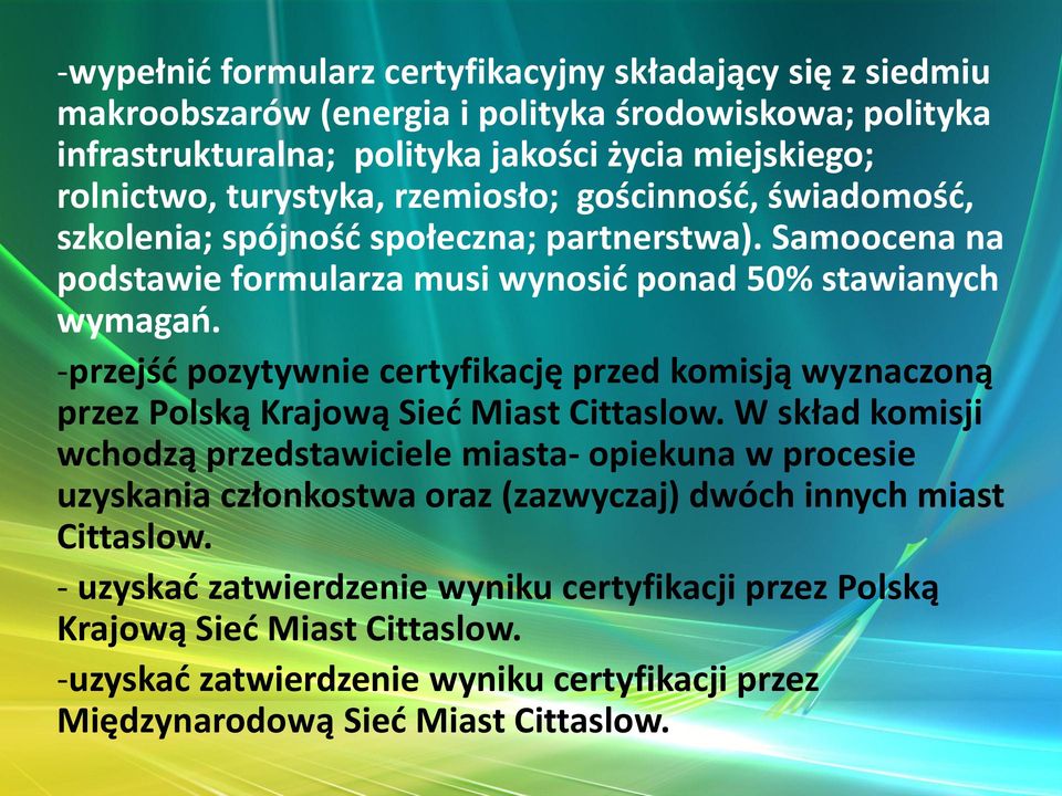 -przejść pozytywnie certyfikację przed komisją wyznaczoną przez Polską Krajową Sieć Miast Cittaslow.