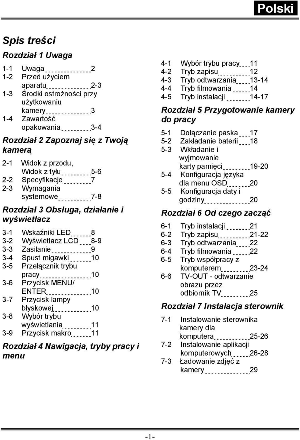 3-5 Przełącznik trybu pracy 10 3-6 Przycisk MENU/ ENTER 10 3-7 Przycisk lampy błyskowej 10 3-8 Wybór trybu wyświetlania 11 3-9 Przycisk makro 11 Rozdział 4 Nawigacja, tryby pracy i menu 4-1 Wybór