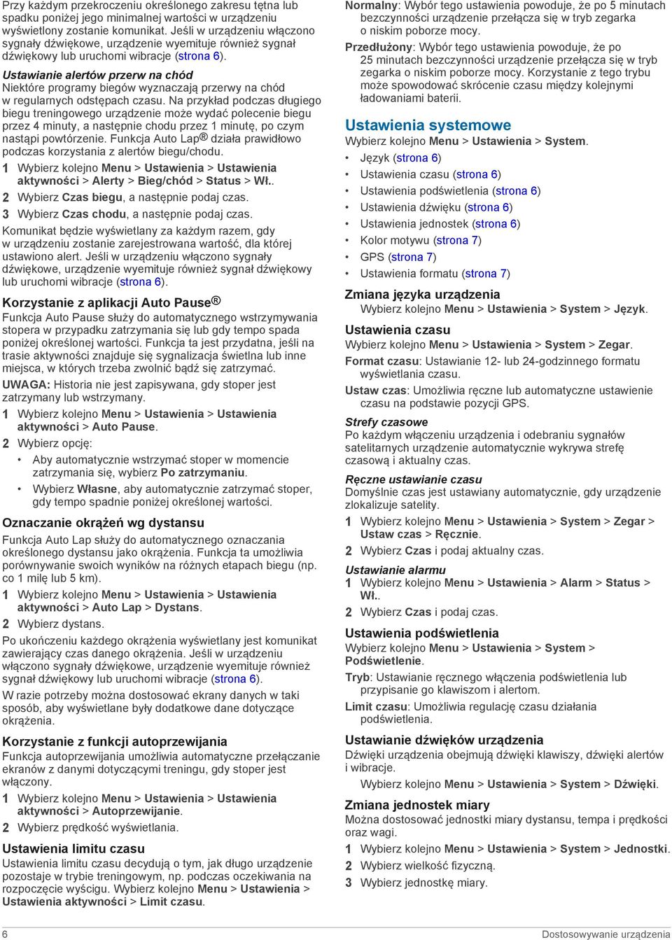 Ustawianie alertów przerw na chód Niektóre programy biegów wyznaczają przerwy na chód w regularnych odstępach czasu.
