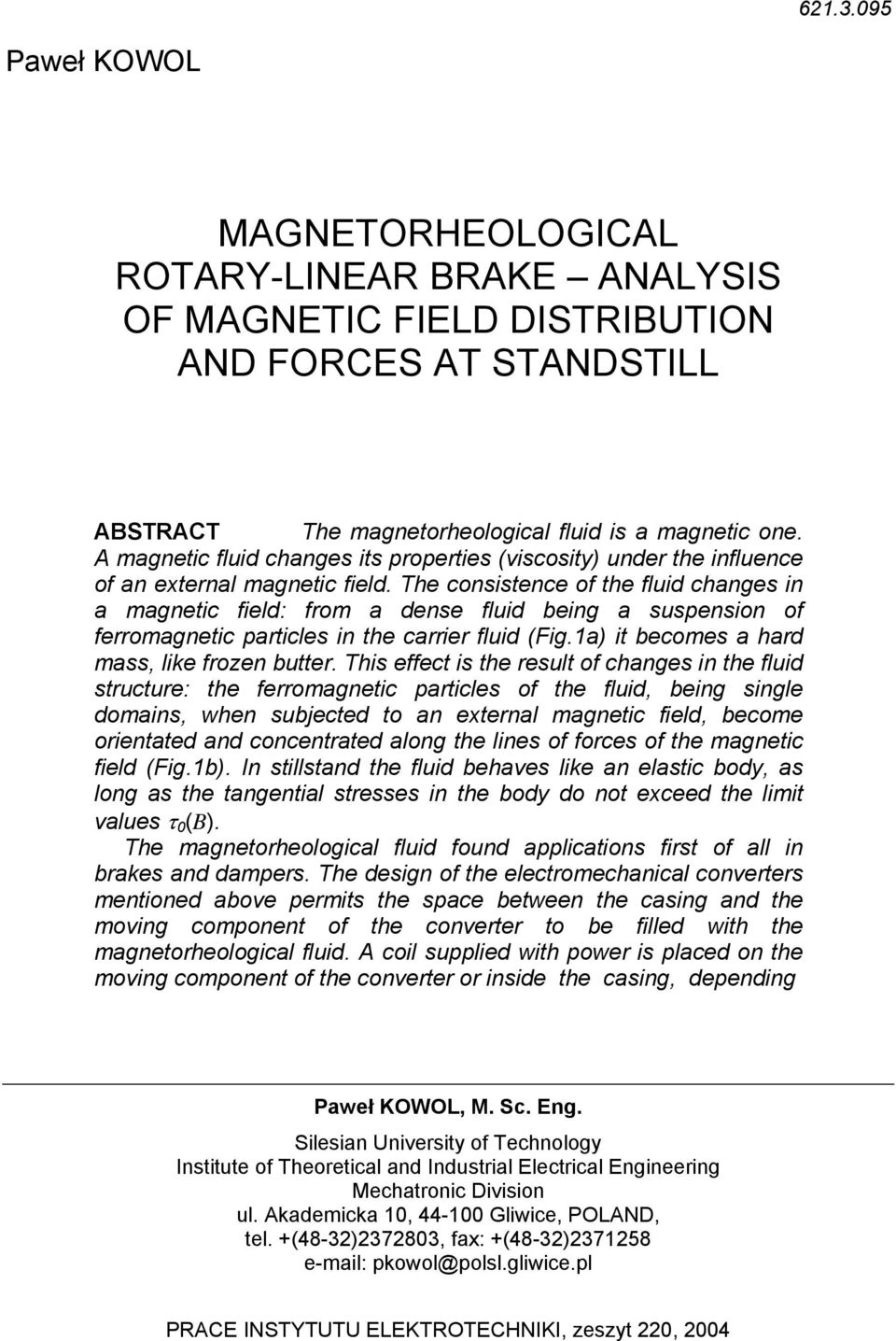 The consistence of the fluid changes in a magnetic field: from a dense fluid being a suspension of ferromagnetic particles in the carrier fluid (Fig.1a) it becomes a hard mass, like frozen butter.