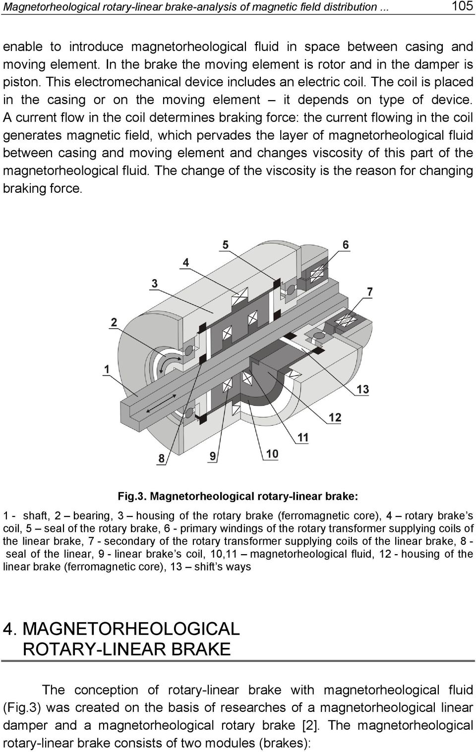 The coil is placed in the casing or on the moving element it depends on type of device.