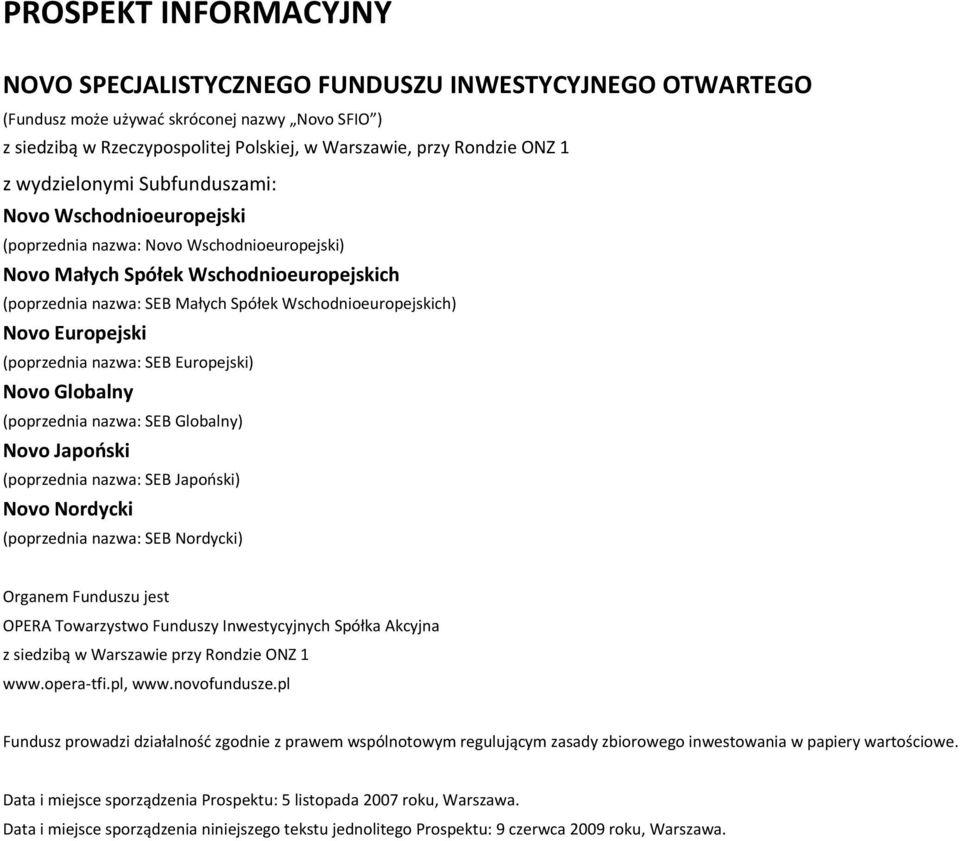Wschodnioeuropejskich) Novo Europejski (poprzednia nazwa: SEB Europejski) Novo Globalny (poprzednia nazwa: SEB Globalny) Novo Japoński (poprzednia nazwa: SEB Japoński) Novo Nordycki (poprzednia