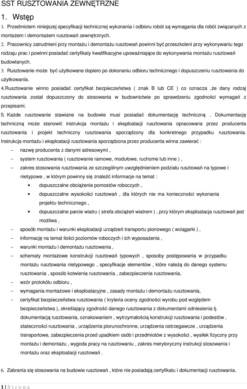 montażu rusztowań budowlanych. 3. Rusztowanie może być użytkowane dopiero po dokonaniu odbioru technicznego i dopuszczeniu rusztowania do użytkowania. 4.