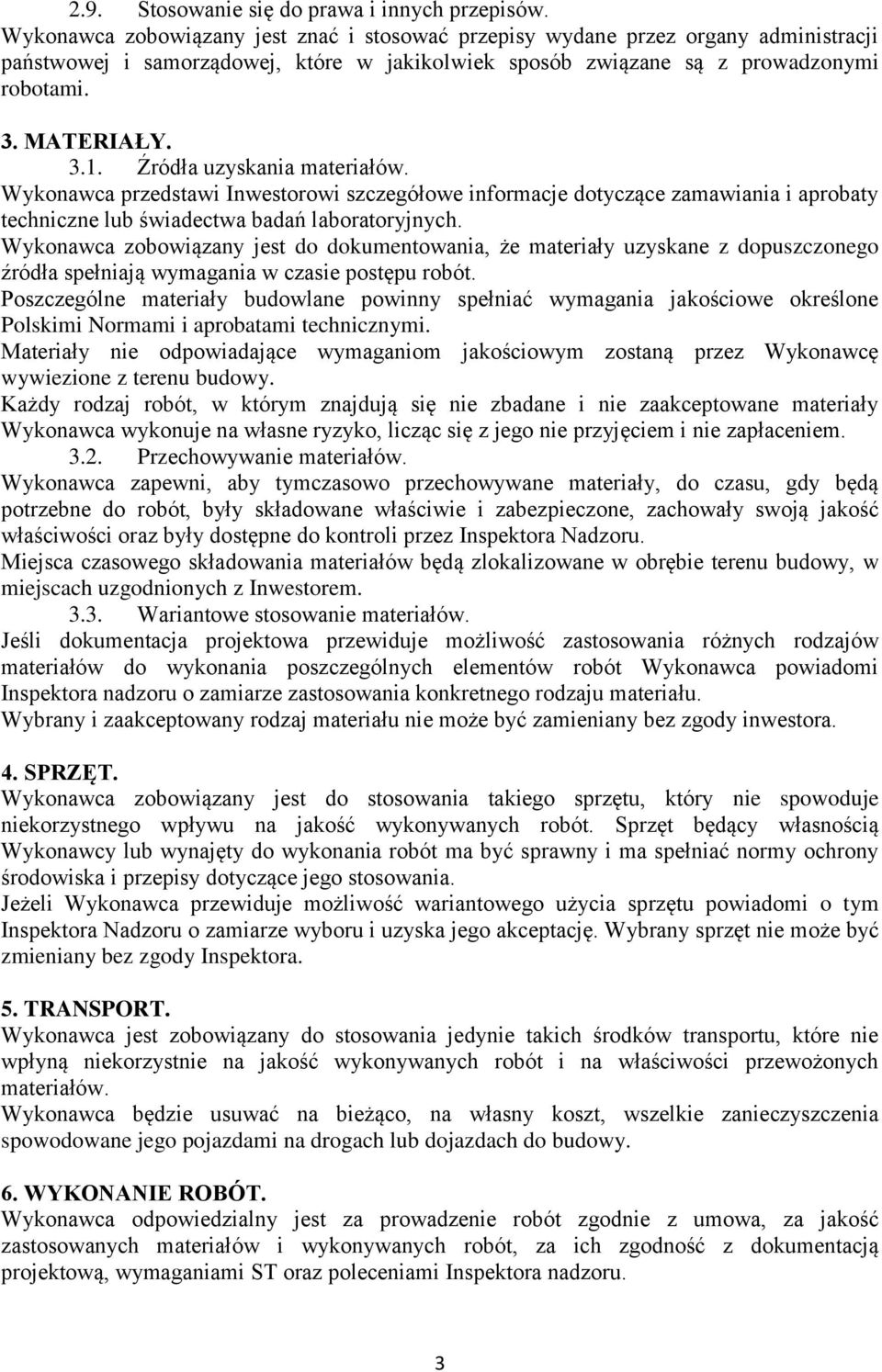 Źródła uzyskania materiałów. Wykonawca przedstawi Inwestorowi szczegółowe informacje dotyczące zamawiania i aprobaty techniczne lub świadectwa badań laboratoryjnych.