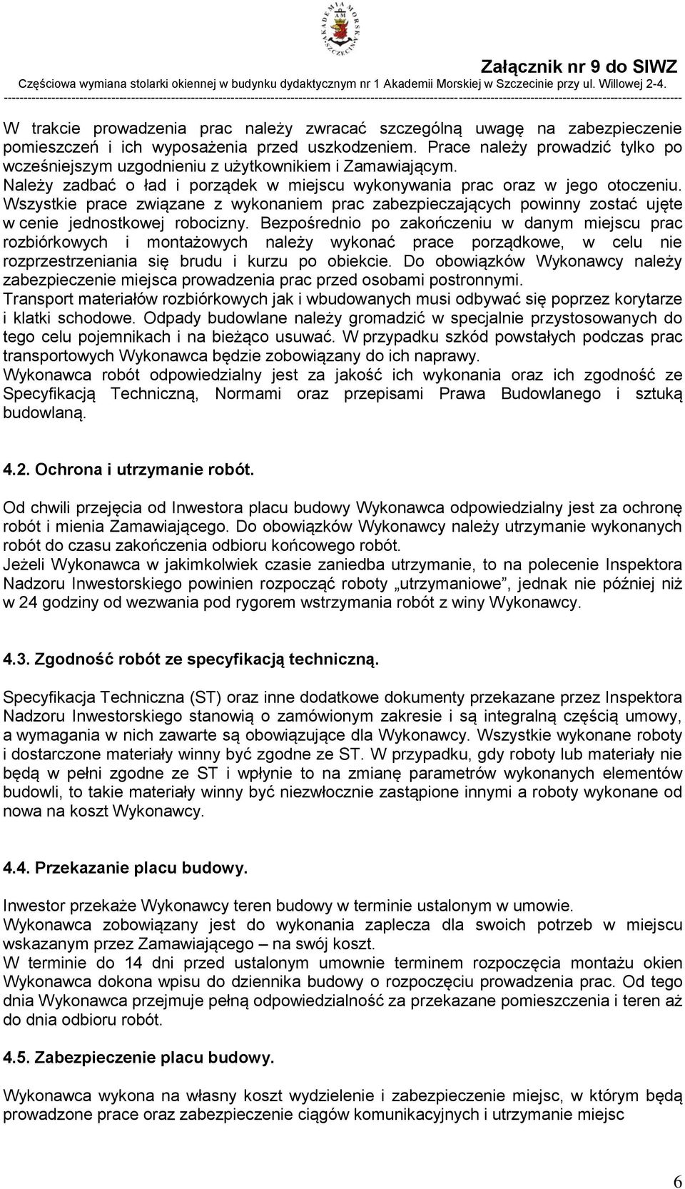 Wszystkie prace związane z wykonaniem prac zabezpieczających powinny zostać ujęte w cenie jednostkowej robocizny.