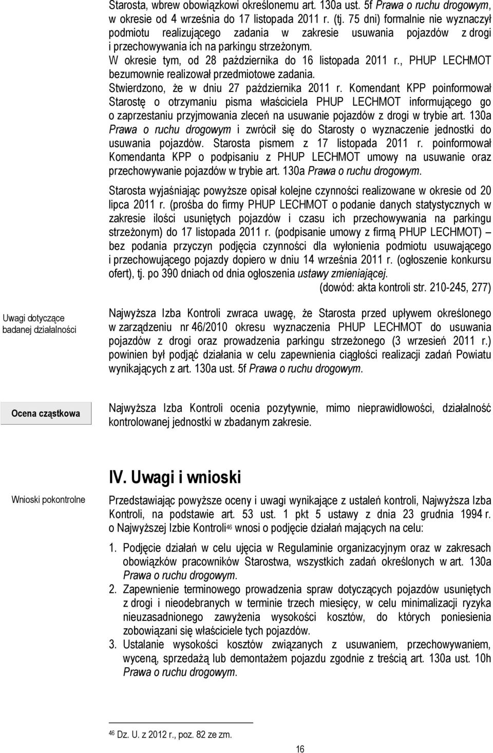 W okresie tym, od 28 października do 16 listopada 2011 r., PHUP LECHMOT bezumownie realizował przedmiotowe zadania. Stwierdzono, że w dniu 27 października 2011 r.