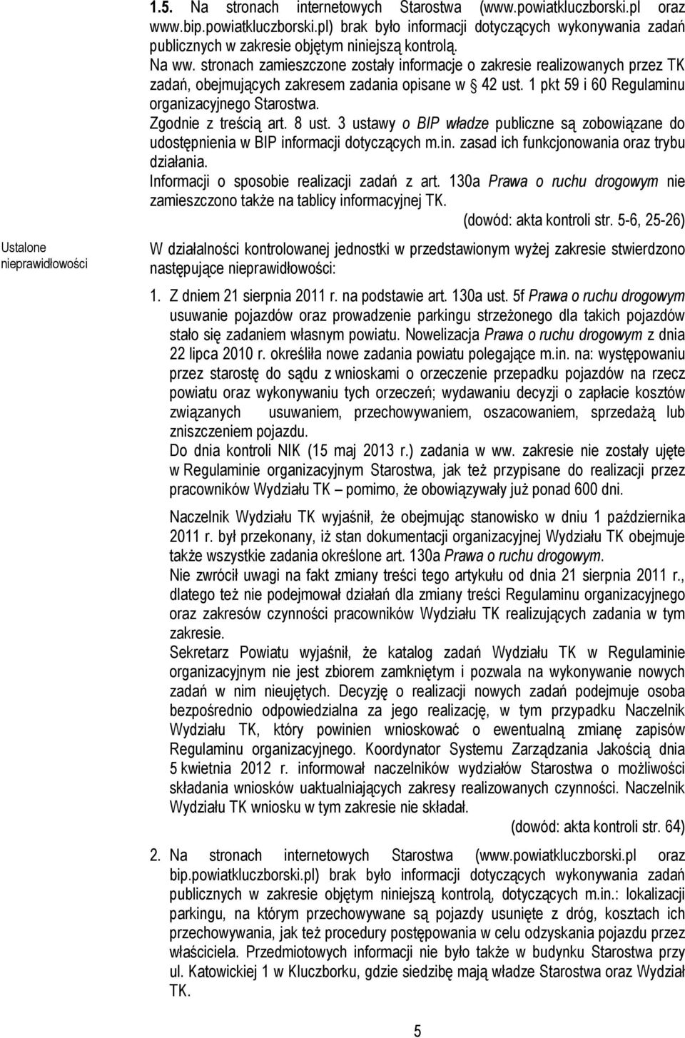 Zgodnie z treścią art. 8 ust. 3 ustawy o BIP władze publiczne są zobowiązane do udostępnienia w BIP informacji dotyczących m.in. zasad ich funkcjonowania oraz trybu działania.