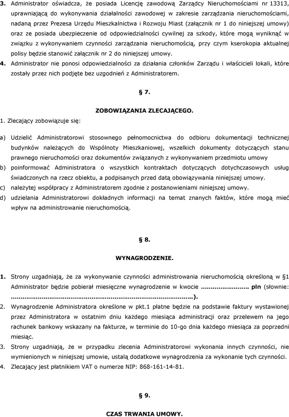 czynności zarządzania nieruchomością, przy czym kserokopia aktualnej polisy będzie stanowić załącznik nr 2 do niniejszej umowy. 4.