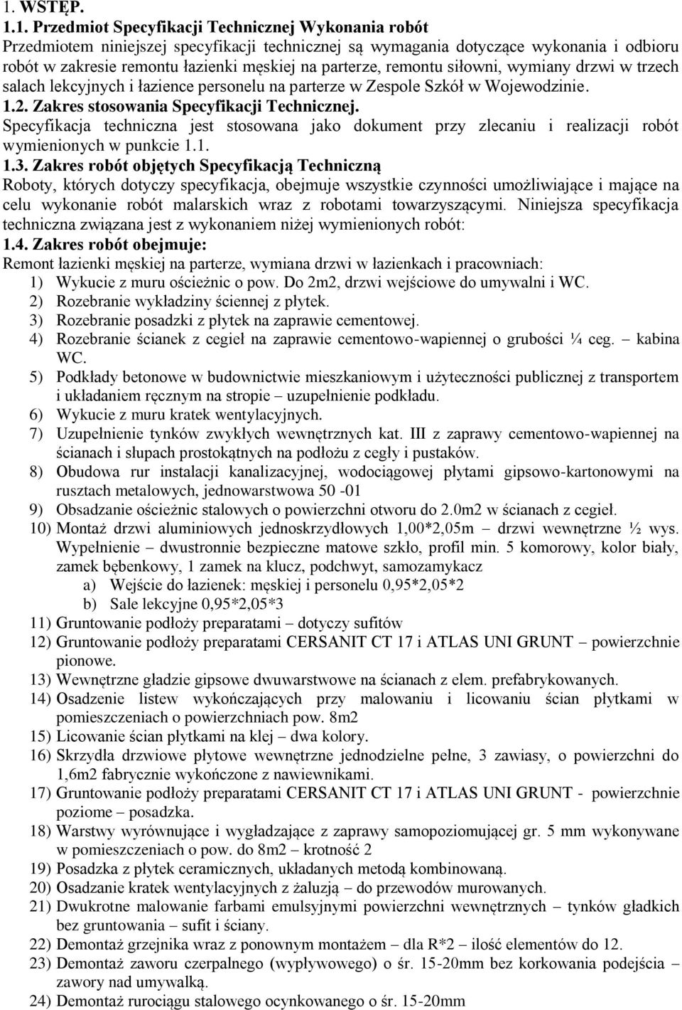 Specyfikacja techniczna jest stosowana jako dokument przy zlecaniu i realizacji robót wymienionych w punkcie 1.1. 1.3.