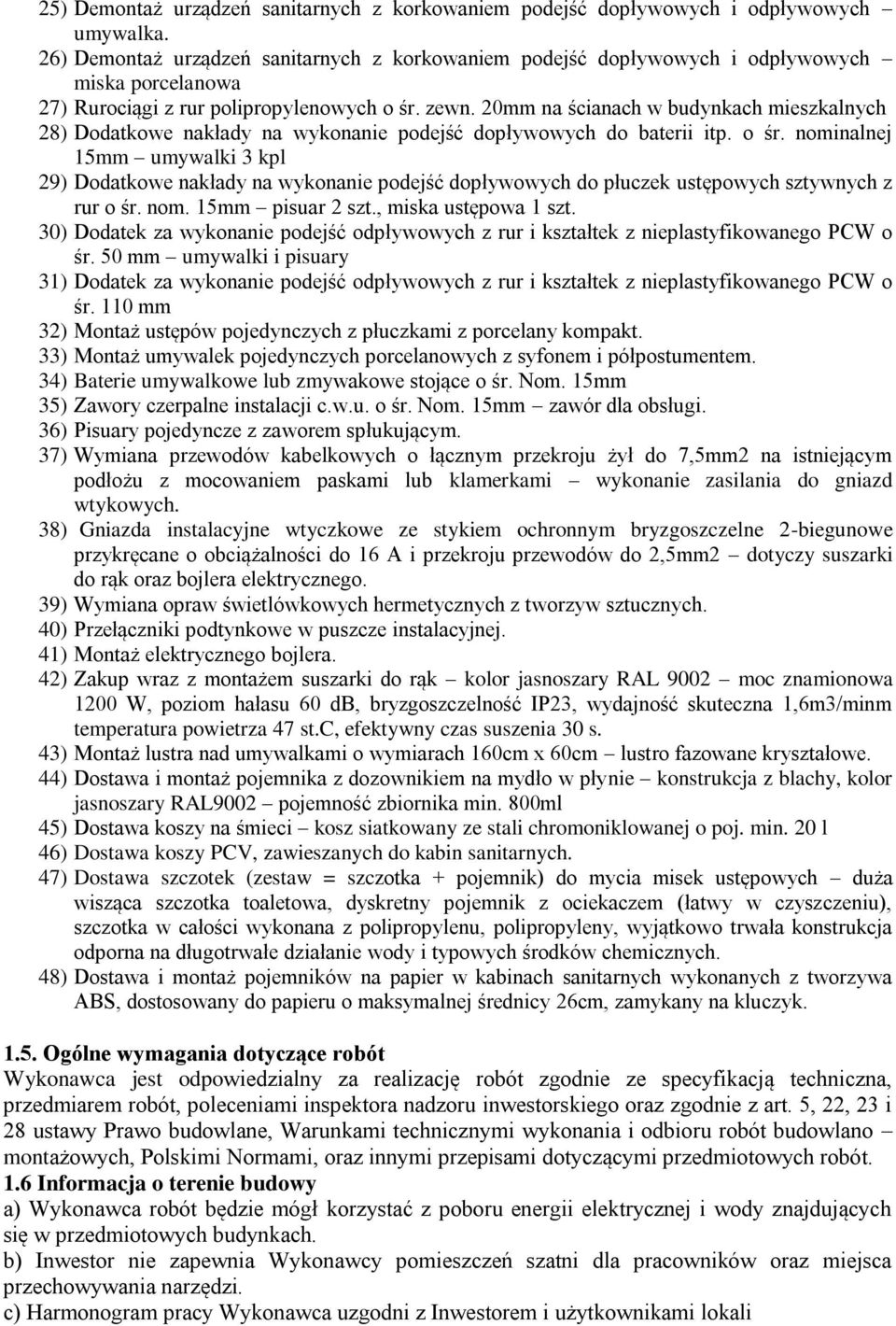 20mm na ścianach w budynkach mieszkalnych 28) Dodatkowe nakłady na wykonanie podejść dopływowych do baterii itp. o śr.