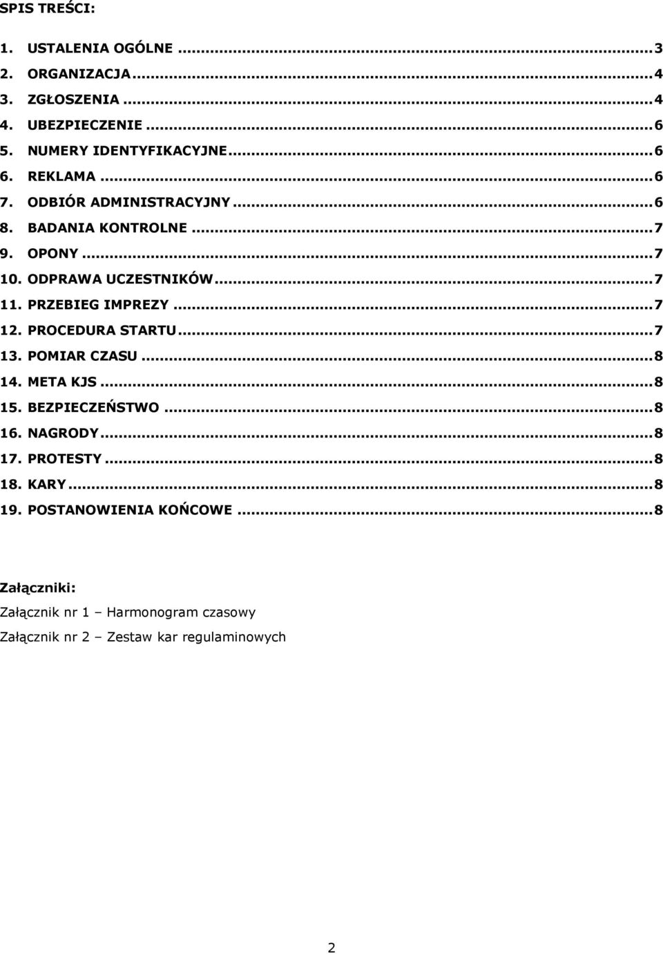 PRZEBIEG IMPREZY... 7 12. PROCEDURA STARTU... 7 13. POMIAR CZASU... 8 14. META KJS... 8 15. BEZPIECZEŃSTWO... 8 16. NAGRODY... 8 17.