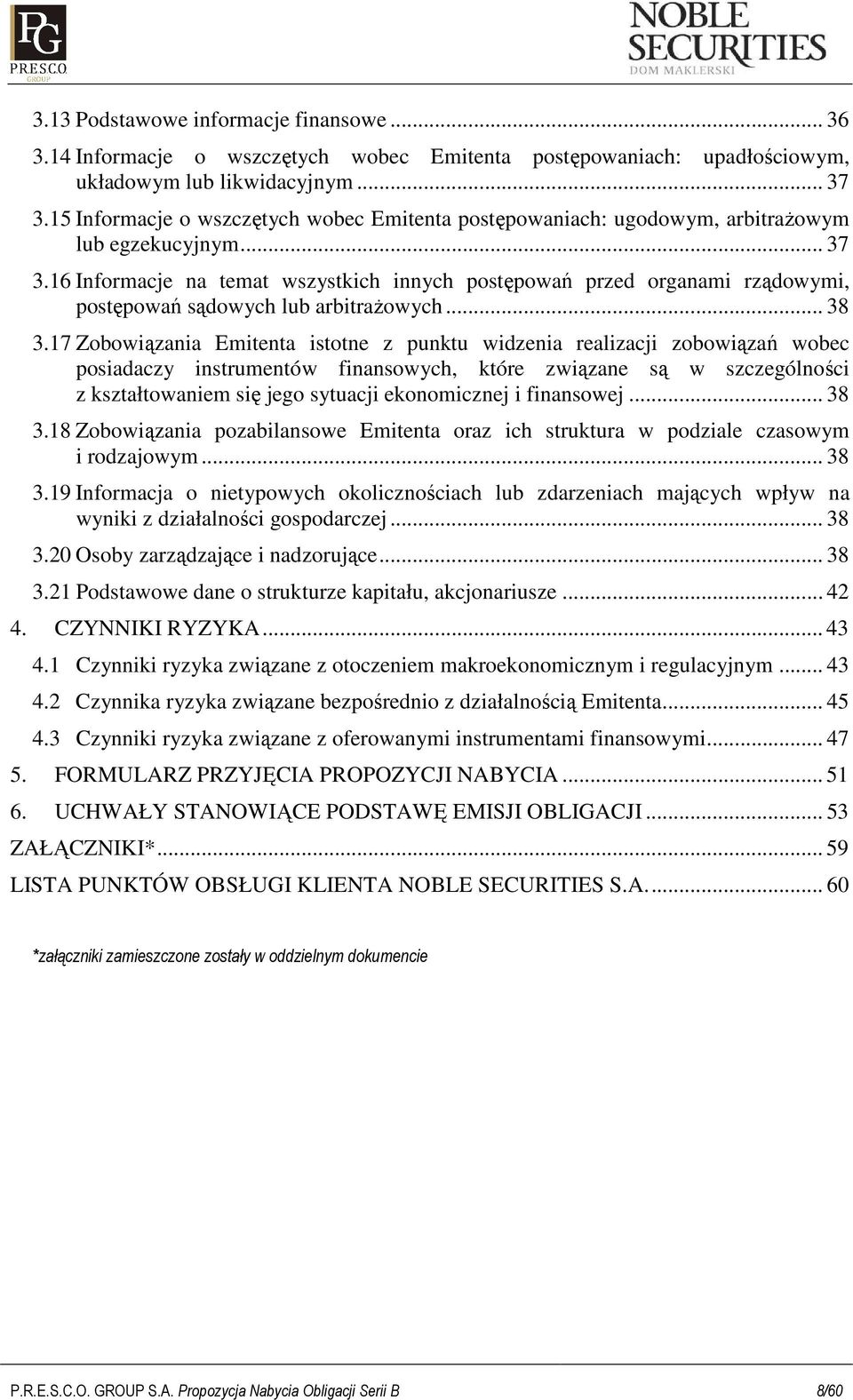 16 Informacje na temat wszystkich innych postępowań przed organami rządowymi, postępowań sądowych lub arbitraŝowych... 38 3.