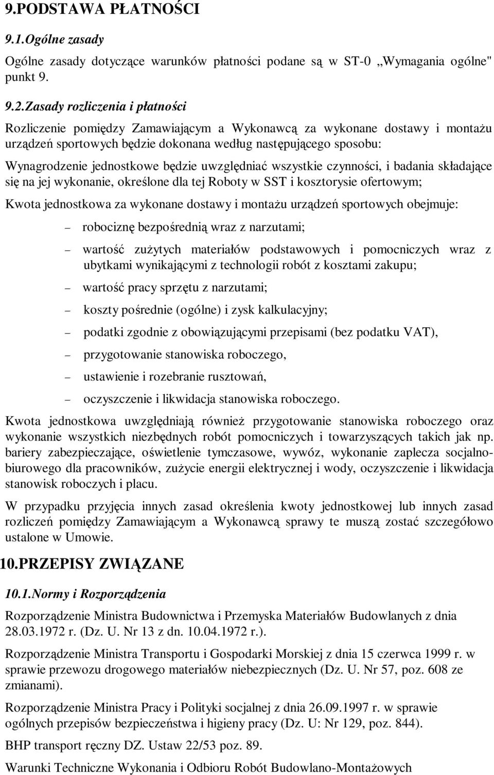 będzie uwzględniać wszystkie czynności, i badania składające się na jej wykonanie, określone dla tej Roboty w SST i kosztorysie ofertowym; Kwota jednostkowa za wykonane dostawy i montażu urządzeń