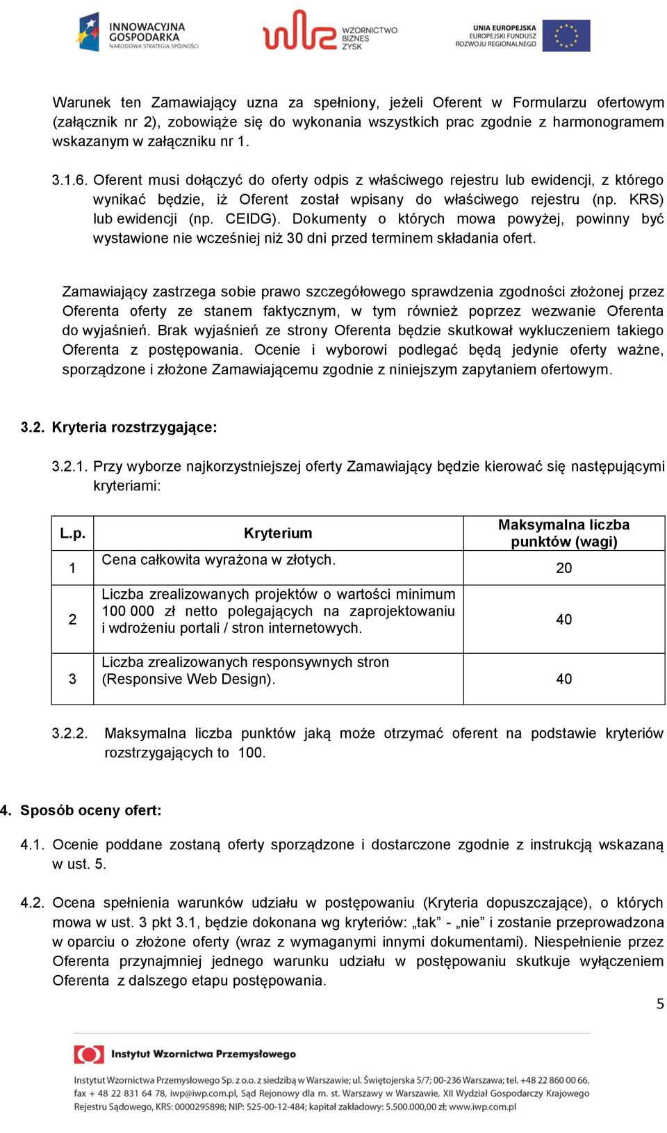 Dokumenty o których mowa powyżej, powinny być wystawione nie wcześniej niż 30 dni przed terminem składania ofert.